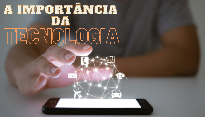 A importância da tecnologia na sociedade atual