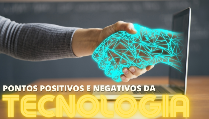 Pontos Positivos e Negativos da Tecnologia